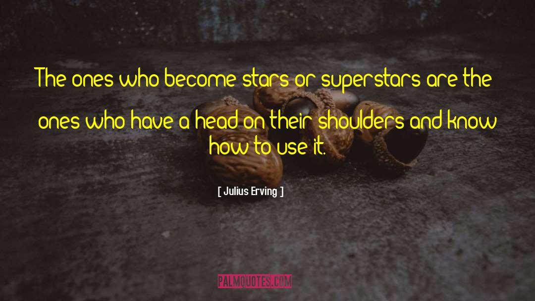 Julius Erving Quotes: The ones who become stars