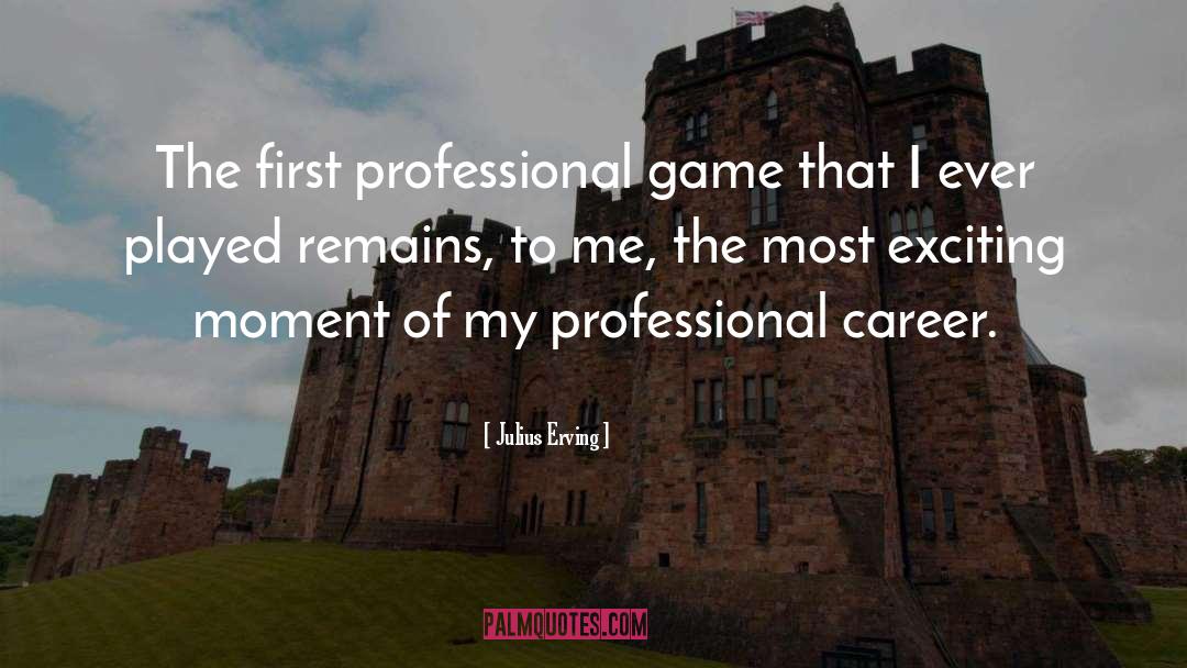 Julius Erving Quotes: The first professional game that