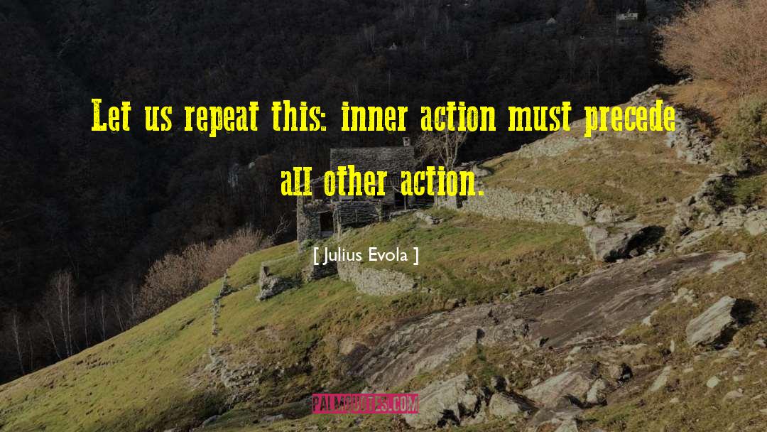 Julius Evola Quotes: Let us repeat this: inner