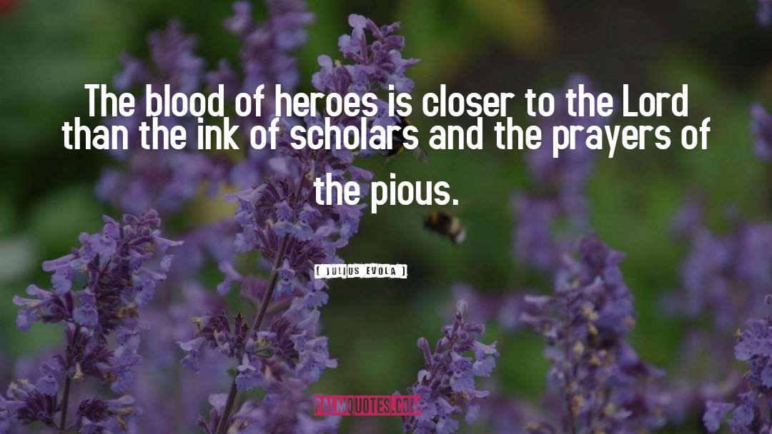 Julius Evola Quotes: The blood of heroes is