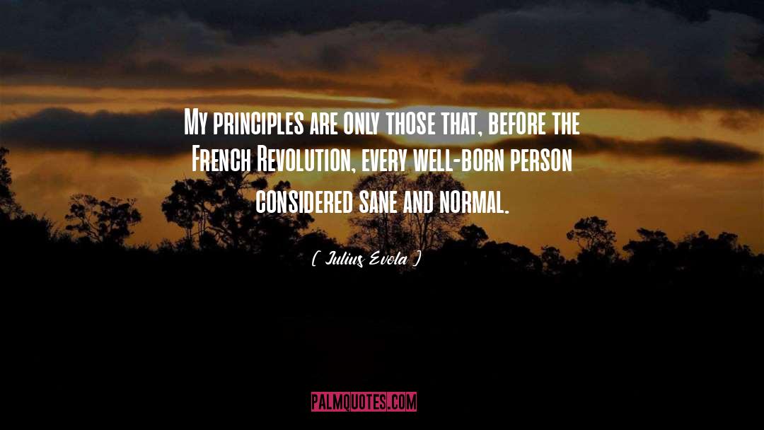 Julius Evola Quotes: My principles are only those