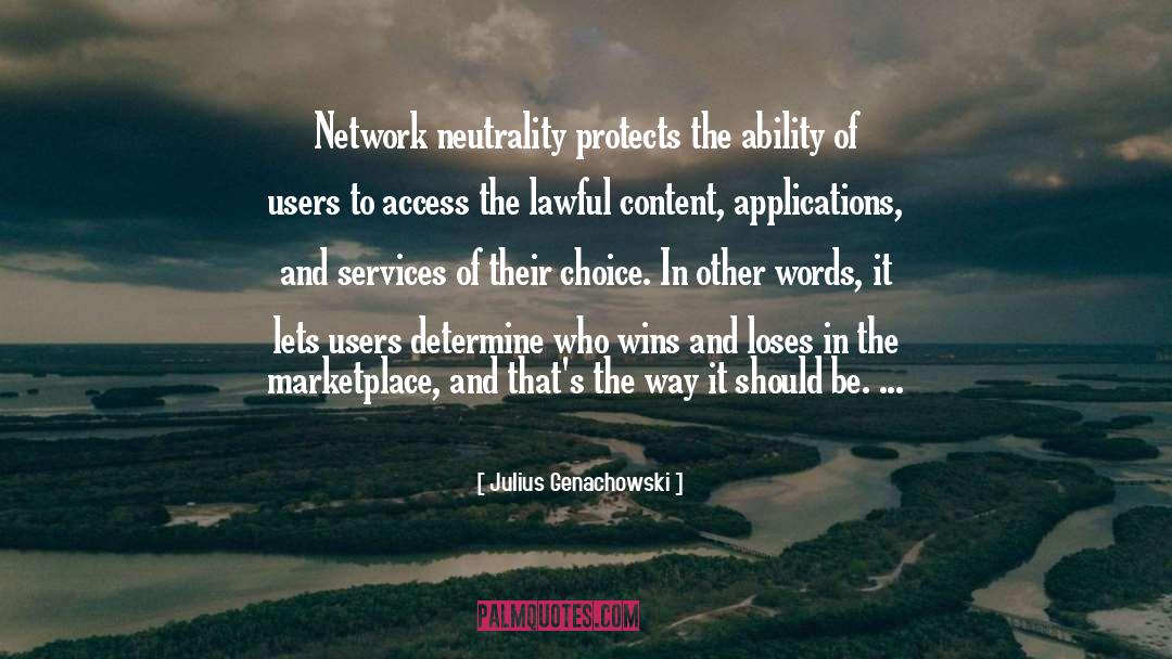 Julius Genachowski Quotes: Network neutrality protects the ability