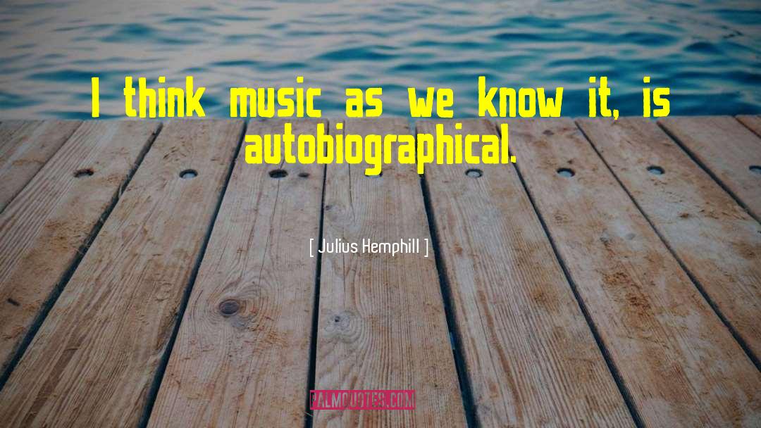 Julius Hemphill Quotes: I think music as we
