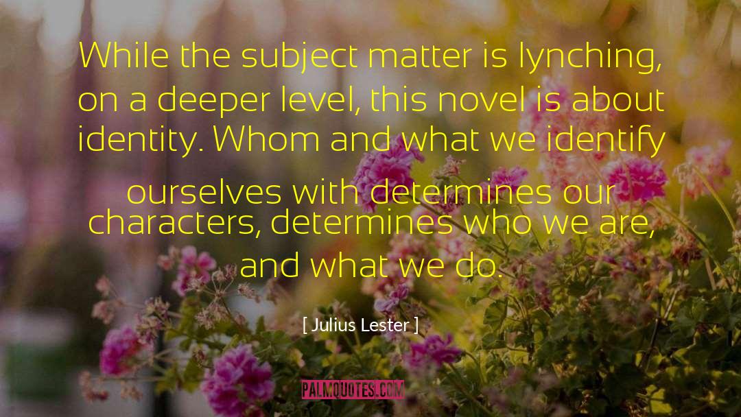 Julius Lester Quotes: While the subject matter is