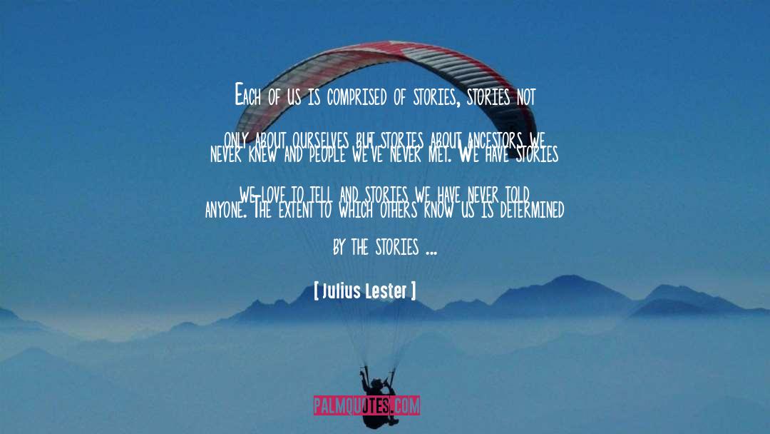 Julius Lester Quotes: Each of us is comprised