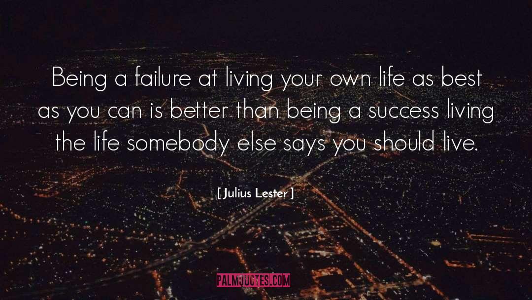 Julius Lester Quotes: Being a failure at living