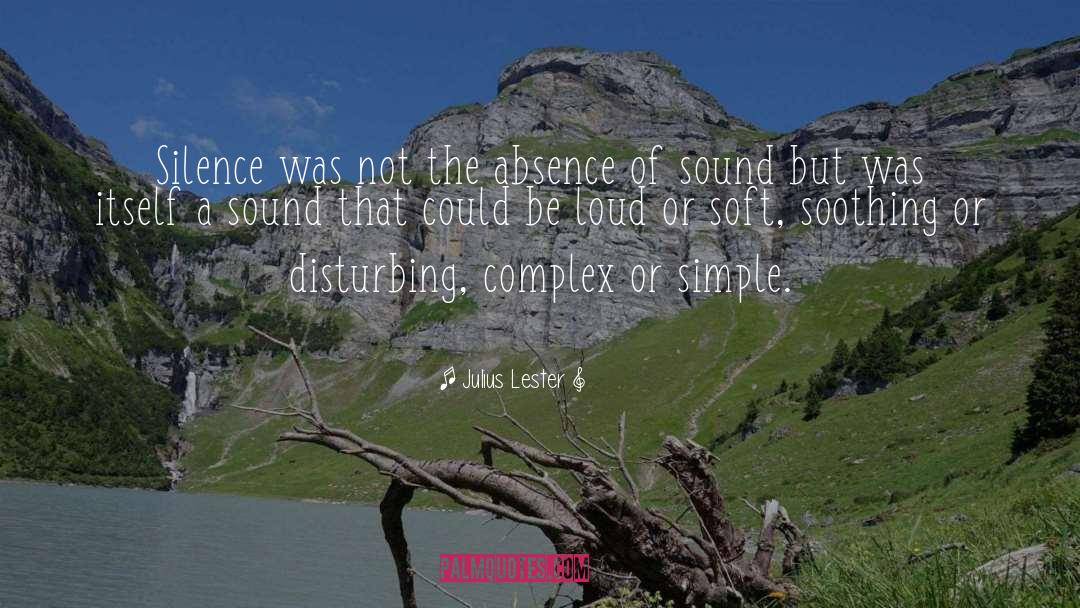 Julius Lester Quotes: Silence was not the absence