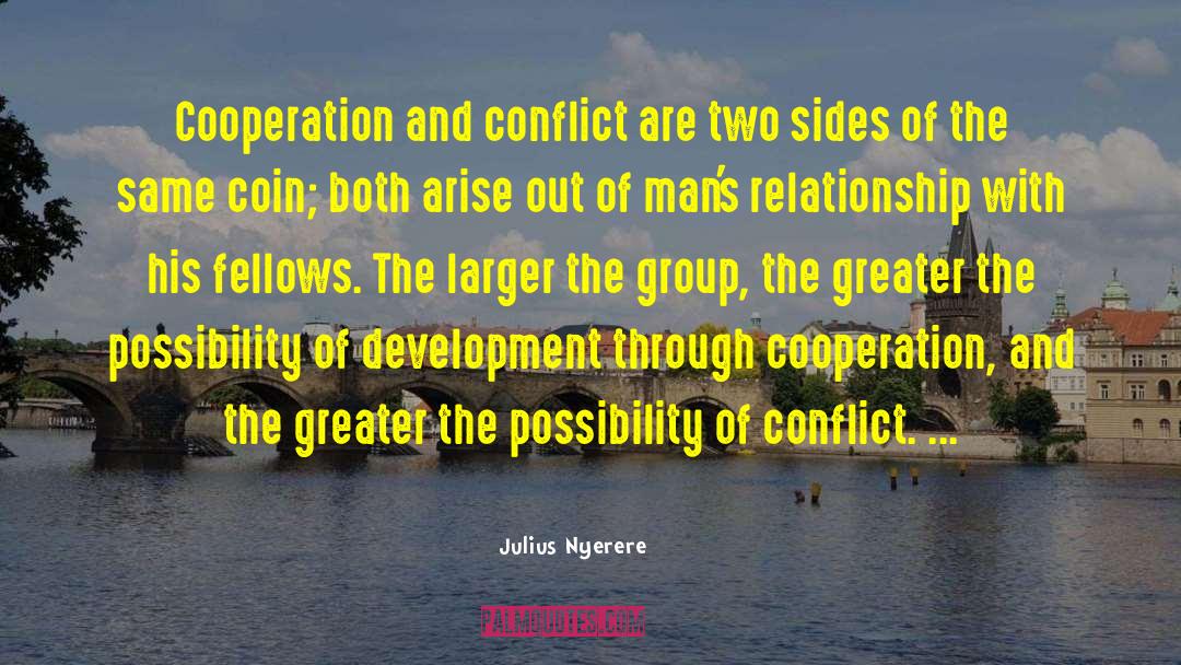 Julius Nyerere Quotes: Cooperation and conflict are two