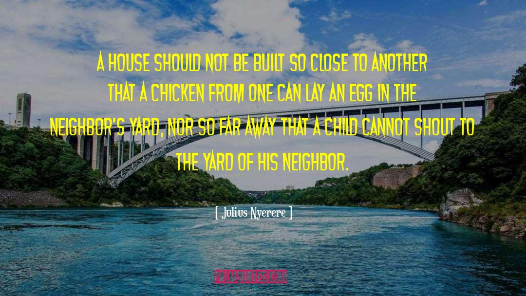 Julius Nyerere Quotes: A house should not be