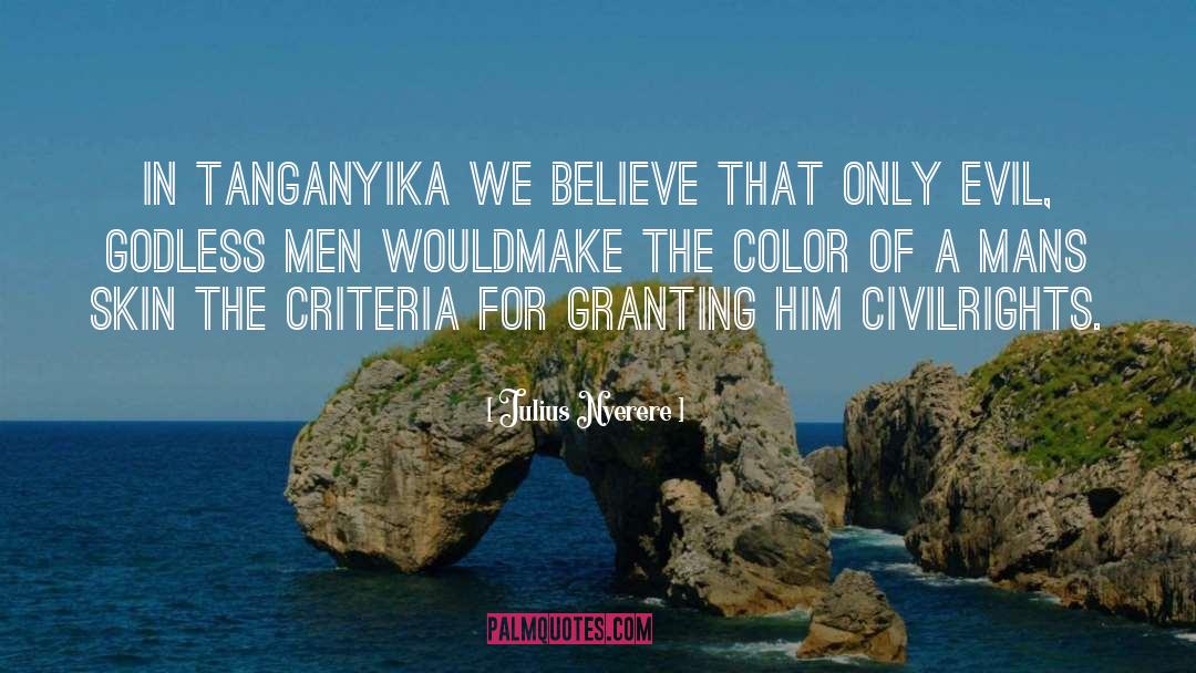 Julius Nyerere Quotes: In Tanganyika we believe that