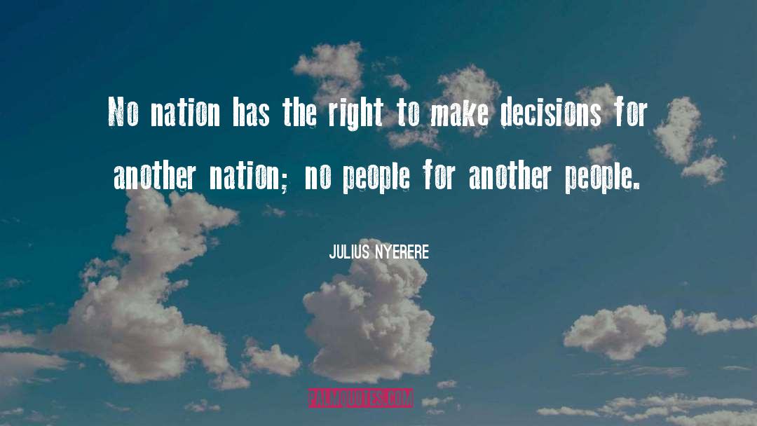 Julius Nyerere Quotes: No nation has the right