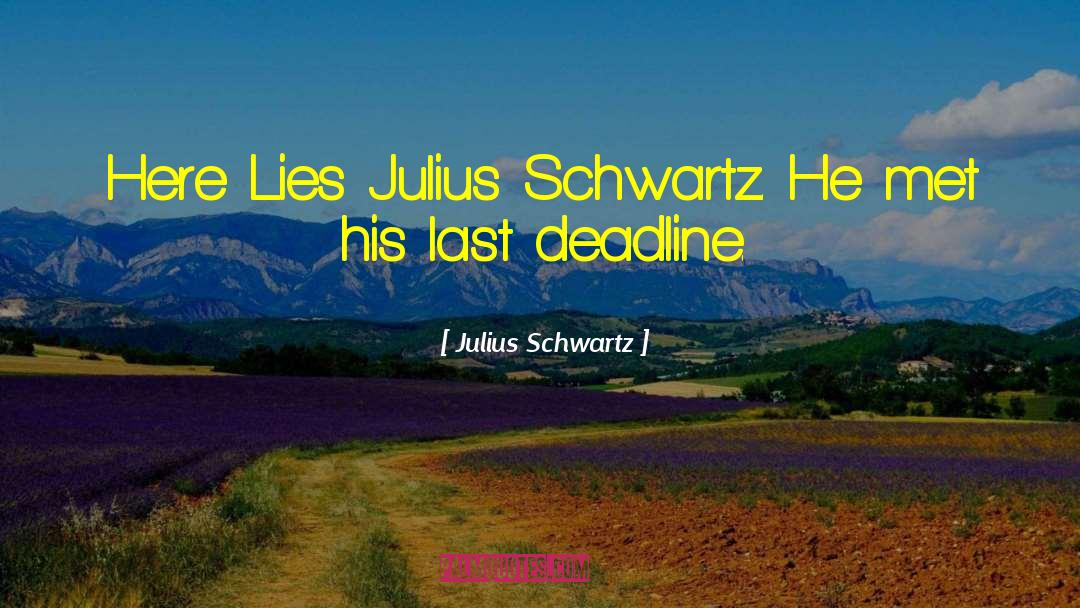 Julius Schwartz Quotes: Here Lies Julius Schwartz. He