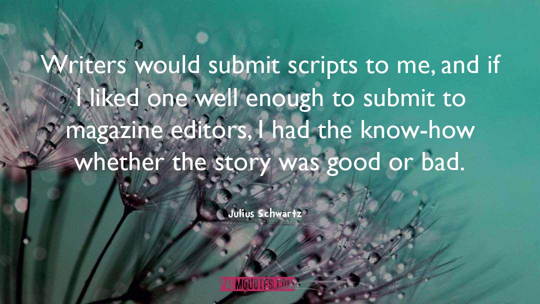 Julius Schwartz Quotes: Writers would submit scripts to