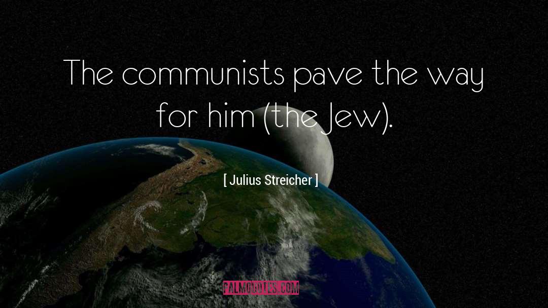 Julius Streicher Quotes: The communists pave the way