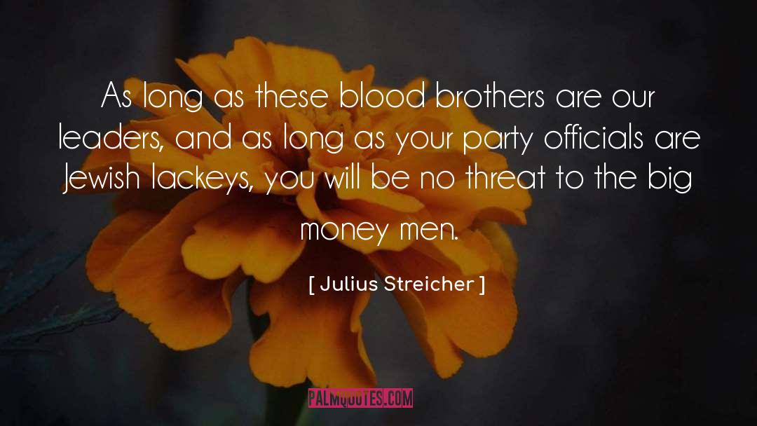 Julius Streicher Quotes: As long as these blood