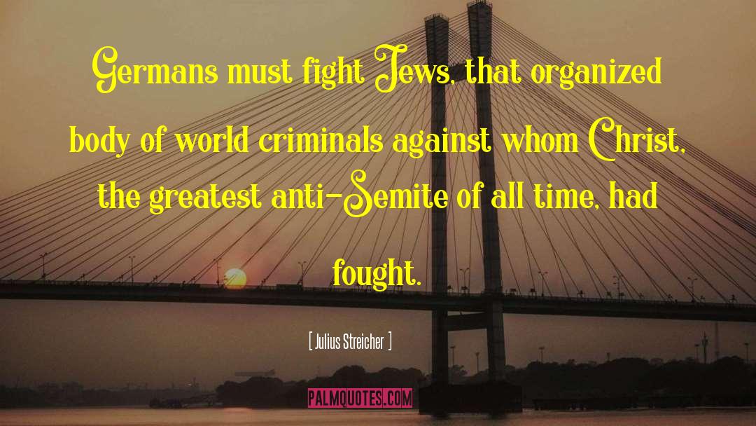 Julius Streicher Quotes: Germans must fight Jews, that