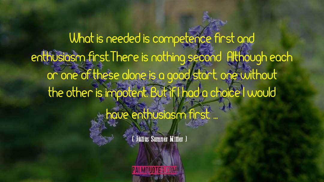 Julius Sumner Miller Quotes: What is needed is competence