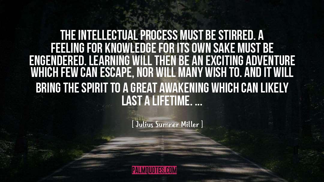 Julius Sumner Miller Quotes: The intellectual process must be