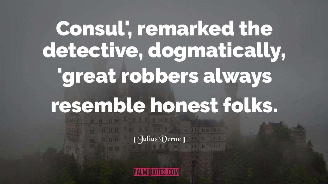 Julius Verne Quotes: Consul', remarked the detective, dogmatically,