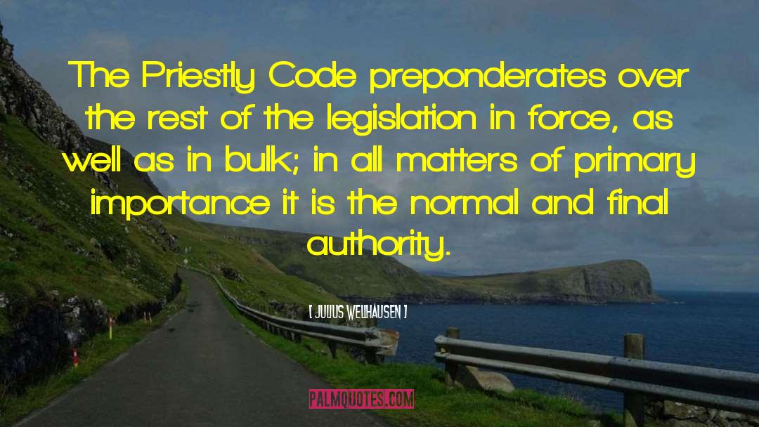 Julius Wellhausen Quotes: The Priestly Code preponderates over