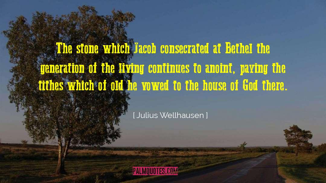 Julius Wellhausen Quotes: The stone which Jacob consecrated