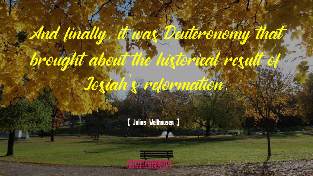 Julius Wellhausen Quotes: And finally, it was Deuteronomy