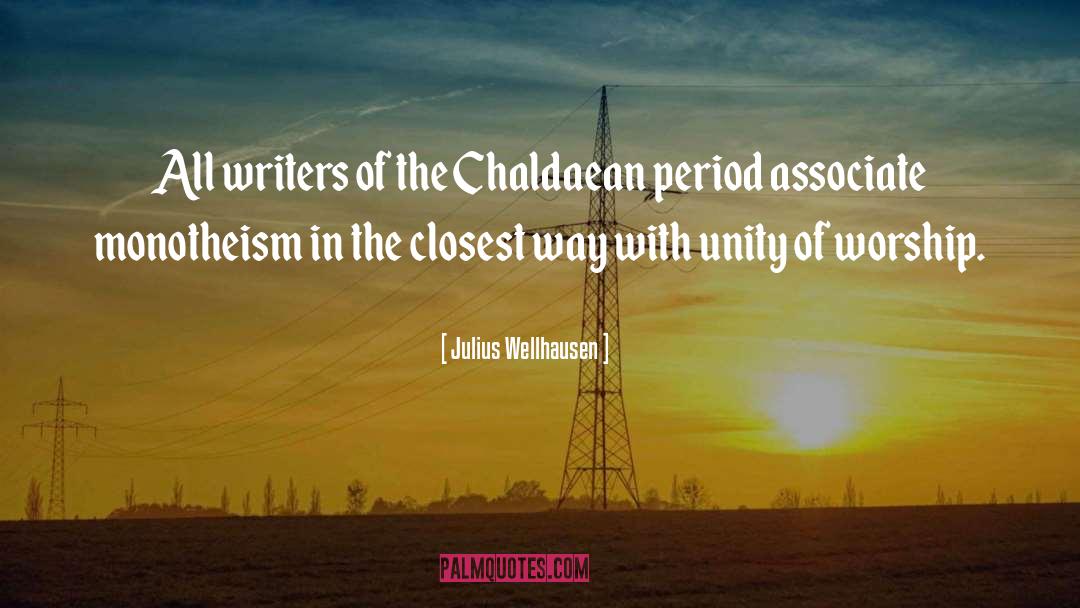 Julius Wellhausen Quotes: All writers of the Chaldaean