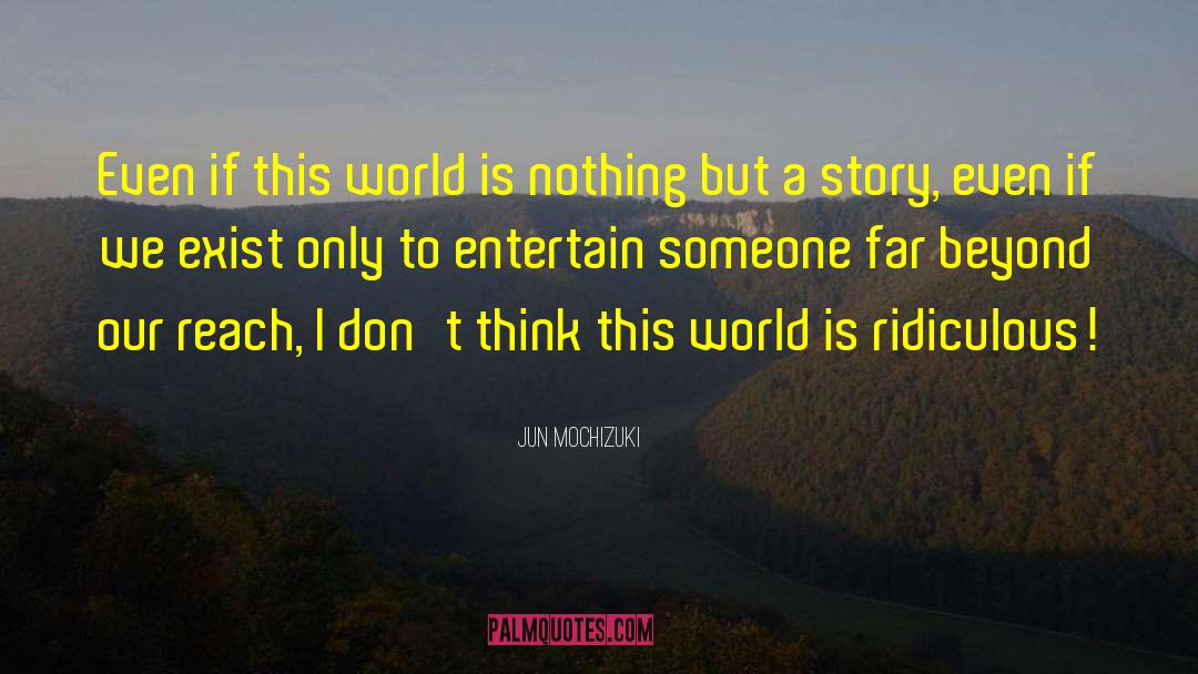 Jun Mochizuki Quotes: Even if this world is