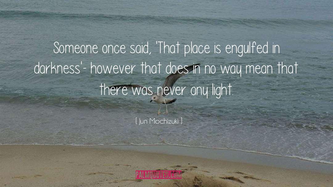 Jun Mochizuki Quotes: Someone once said, 'That place