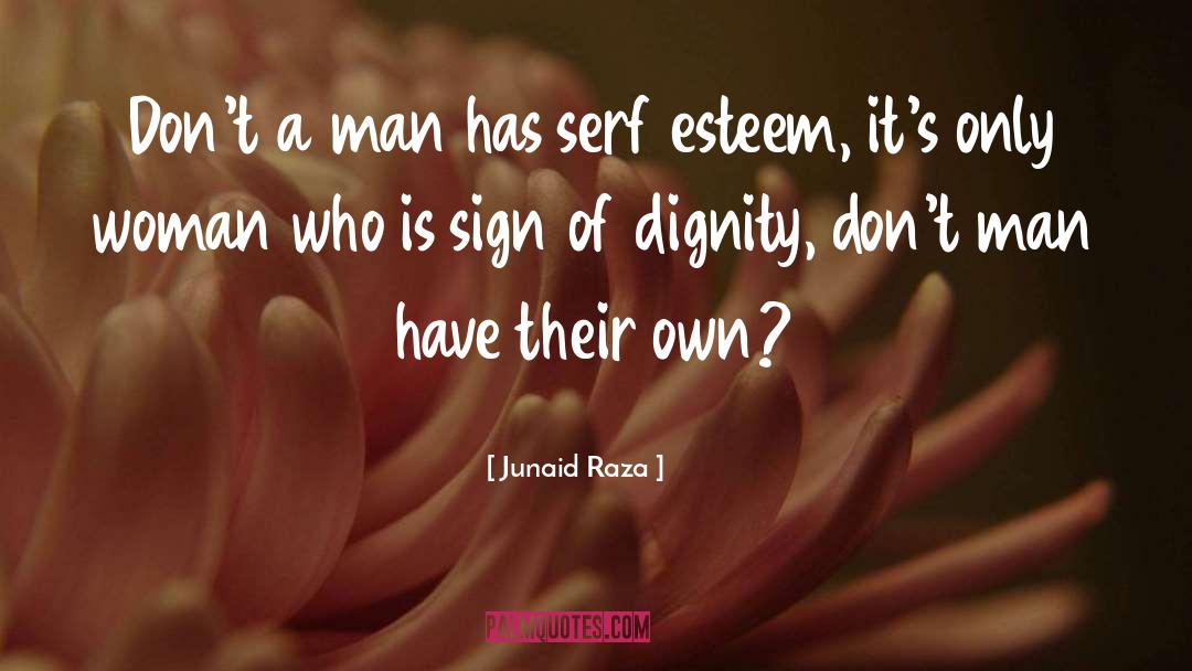 Junaid Raza Quotes: Don't a man has serf