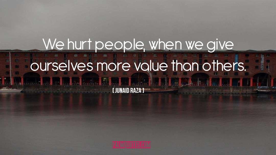 Junaid Raza Quotes: We hurt people, when we