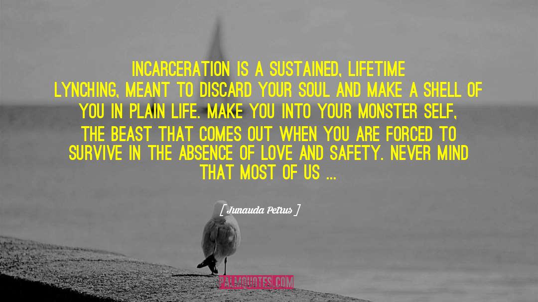 Junauda Petrus Quotes: Incarceration is a sustained, lifetime