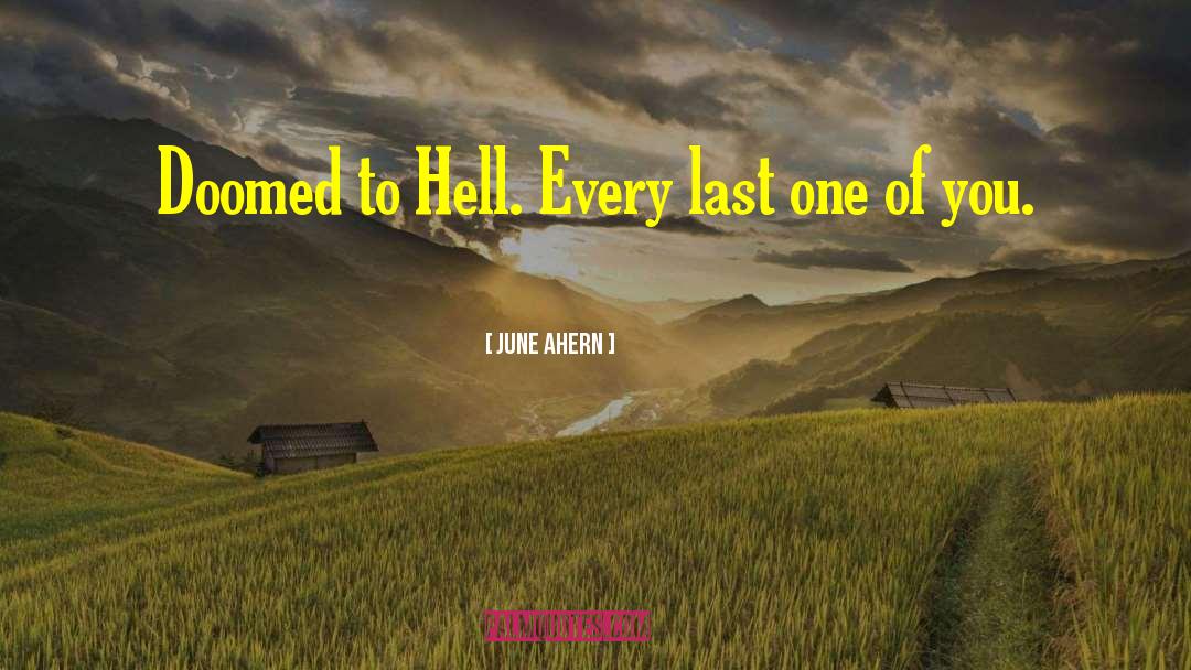 June Ahern Quotes: Doomed to Hell. Every last