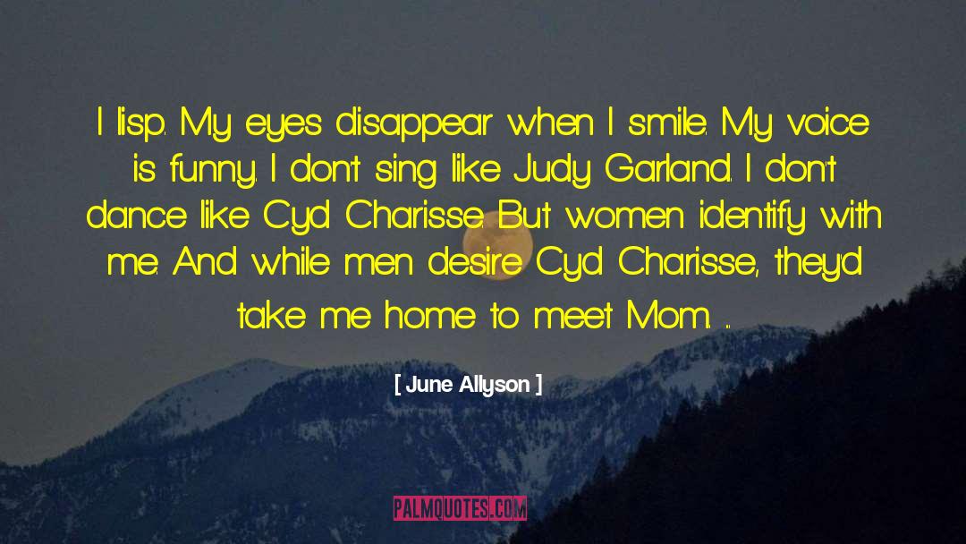 June Allyson Quotes: I lisp. My eyes disappear