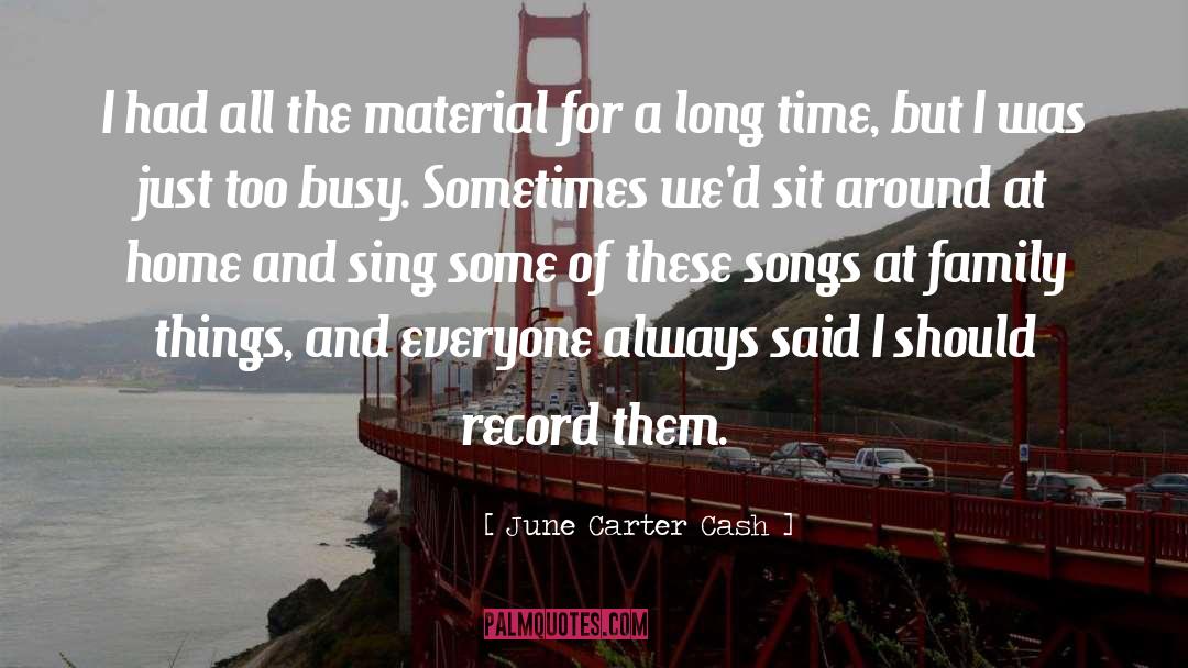 June Carter Cash Quotes: I had all the material