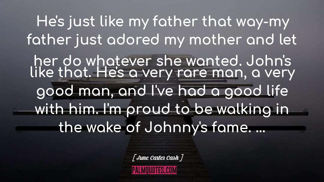 June Carter Cash Quotes: He's just like my father