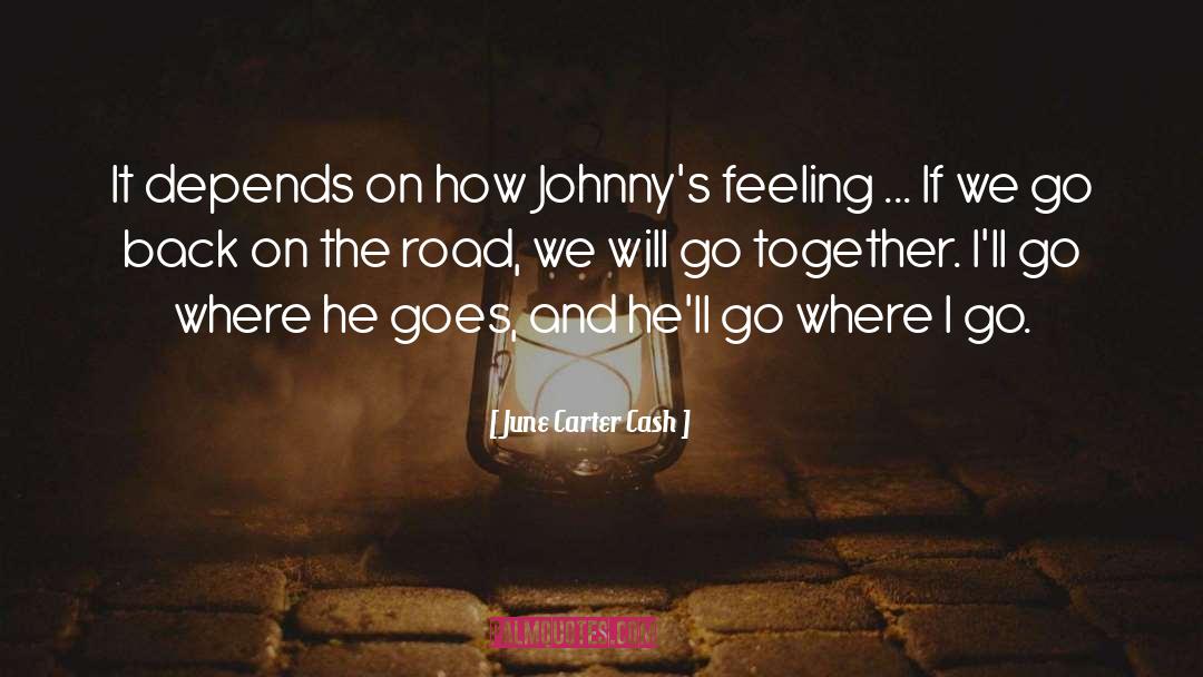 June Carter Cash Quotes: It depends on how Johnny's