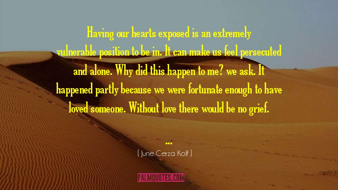 June Cerza Kolf Quotes: Having our hearts exposed is