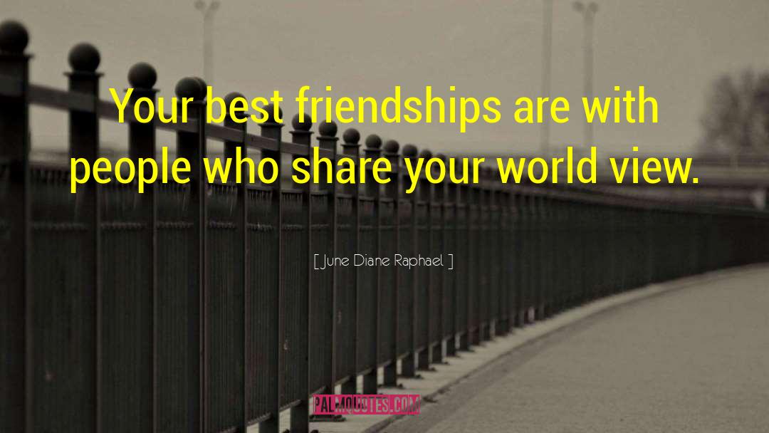June Diane Raphael Quotes: Your best friendships are with