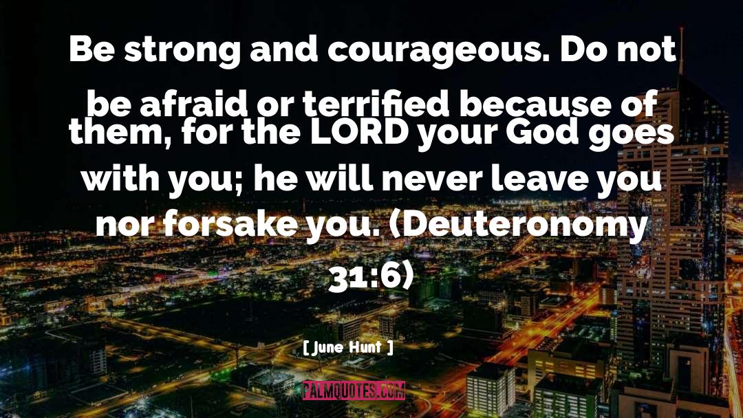 June Hunt Quotes: Be strong and courageous. Do