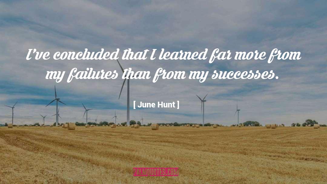 June Hunt Quotes: I've concluded that I learned