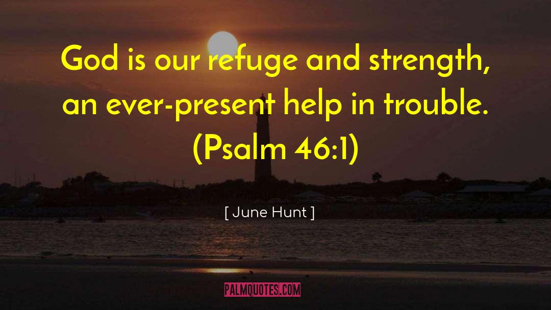 June Hunt Quotes: God is our refuge and