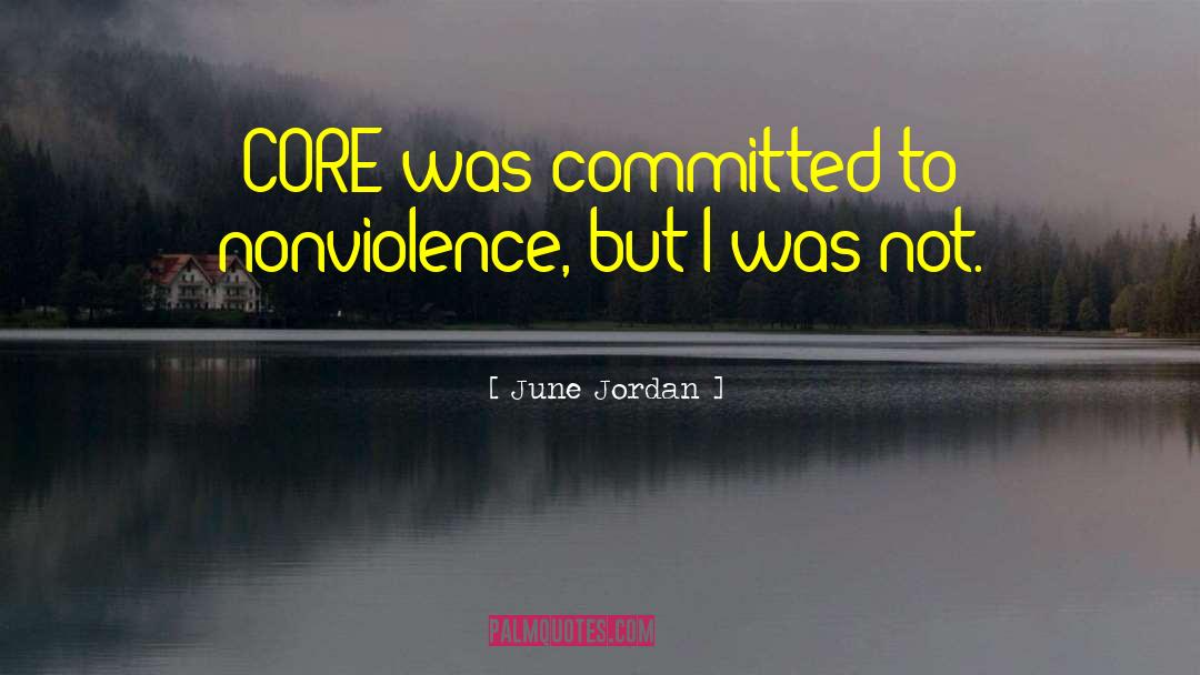 June Jordan Quotes: CORE was committed to nonviolence,