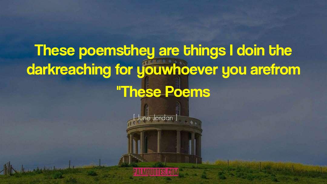 June Jordan Quotes: These poems<br />they are things