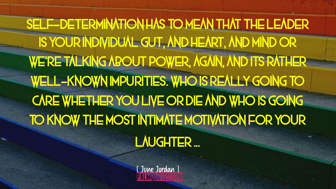 June Jordan Quotes: Self-determination has to mean that