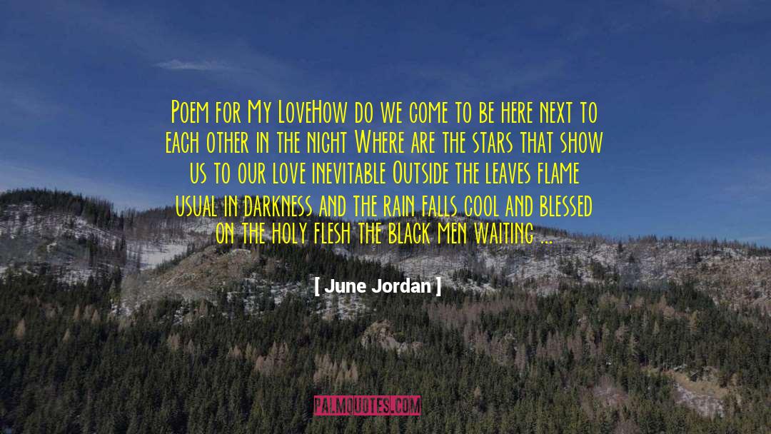 June Jordan Quotes: Poem for My Love<br>How do