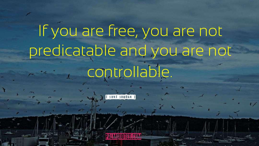 June Jordan Quotes: If you are free, you