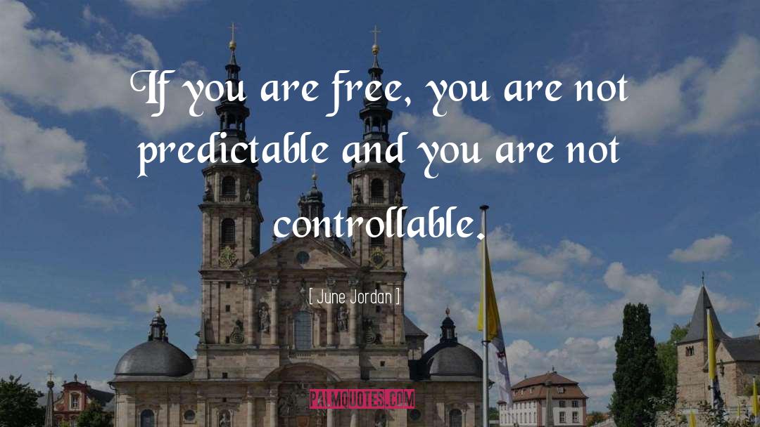 June Jordan Quotes: If you are free, you