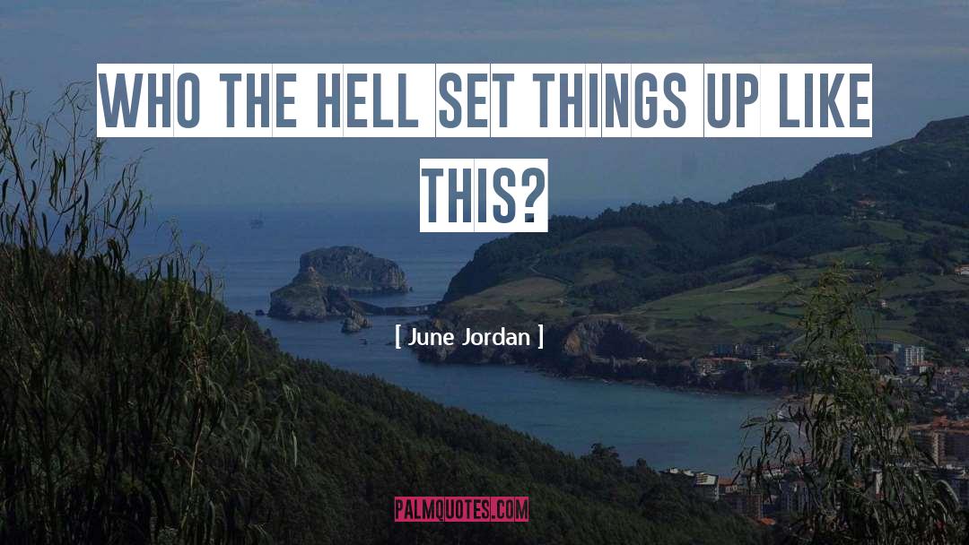 June Jordan Quotes: Who the hell set things