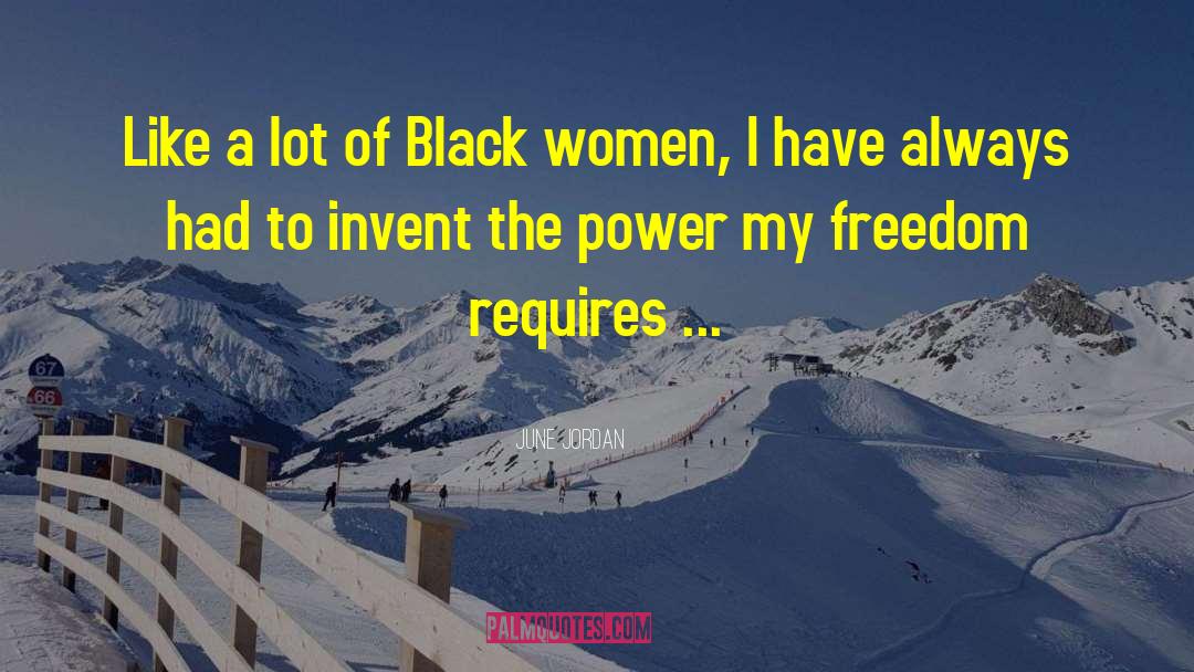 June Jordan Quotes: Like a lot of Black